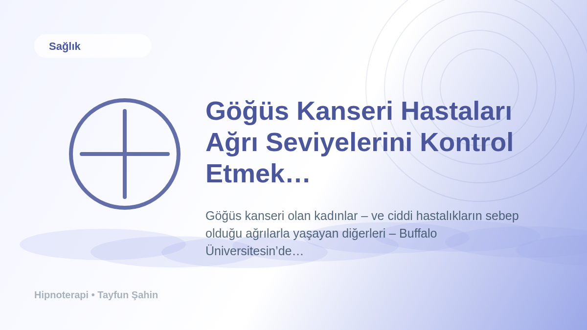 Göğüs Kanseri Hastaları Ağrı Seviyelerini Kontrol Etmek için Otohipnoz Kullanıyor