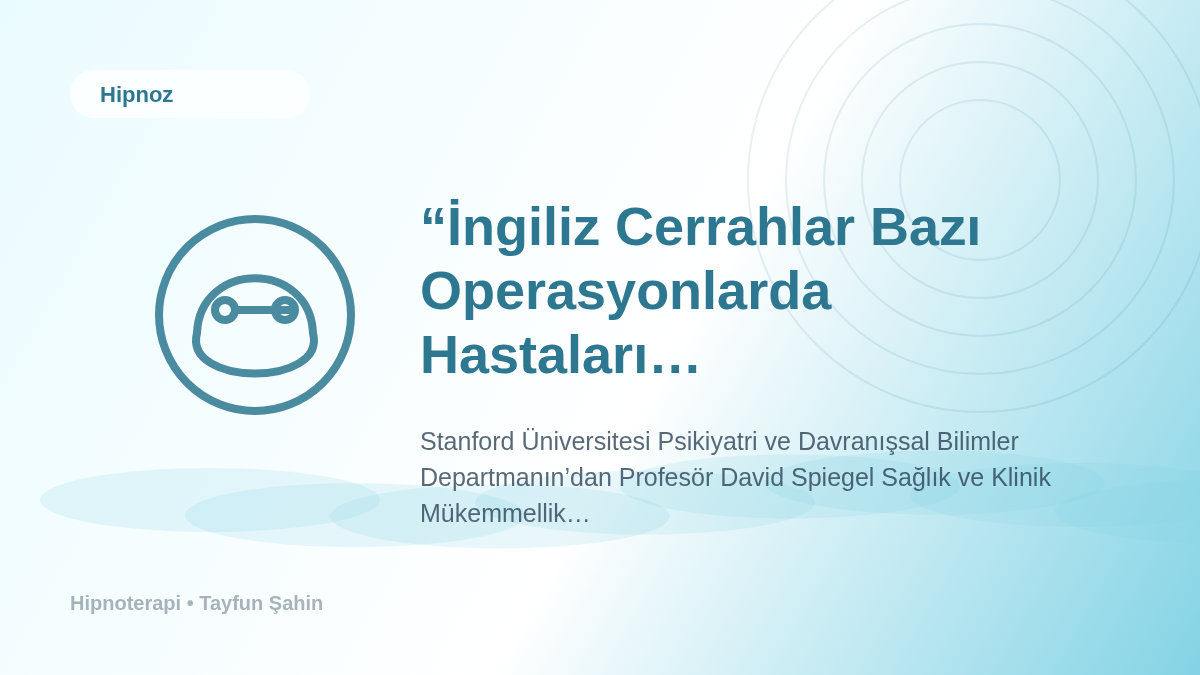 “İngiliz Cerrahlar Bazı Operasyonlarda Hastaları Hipnotize Etmeli” – Dr. Spiegel